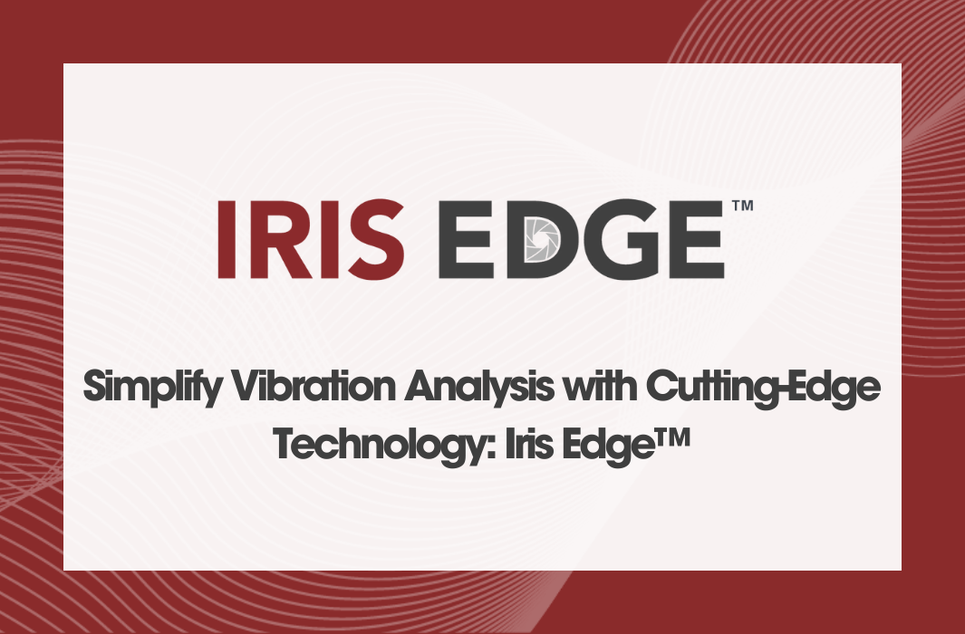 Iris Edge simplifies vibration analysis with continuous monitoring.